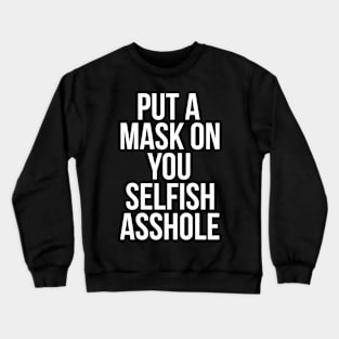 Put a Mask On You Selfish Asshole Crewneck Sweatshirt